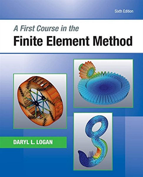 MEC626 - Logan A First Course in the Finite Element Method 6E