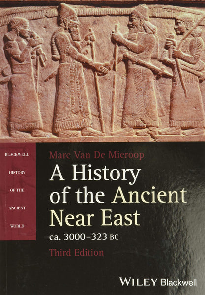 HIS461 - Van De Mieroop A History of the Ancient Near East, ca. 3000-323 BC 3E