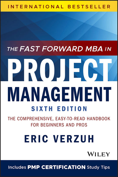 GMS455 - Verzuh The Fast Forward MBA in Project Management 6E